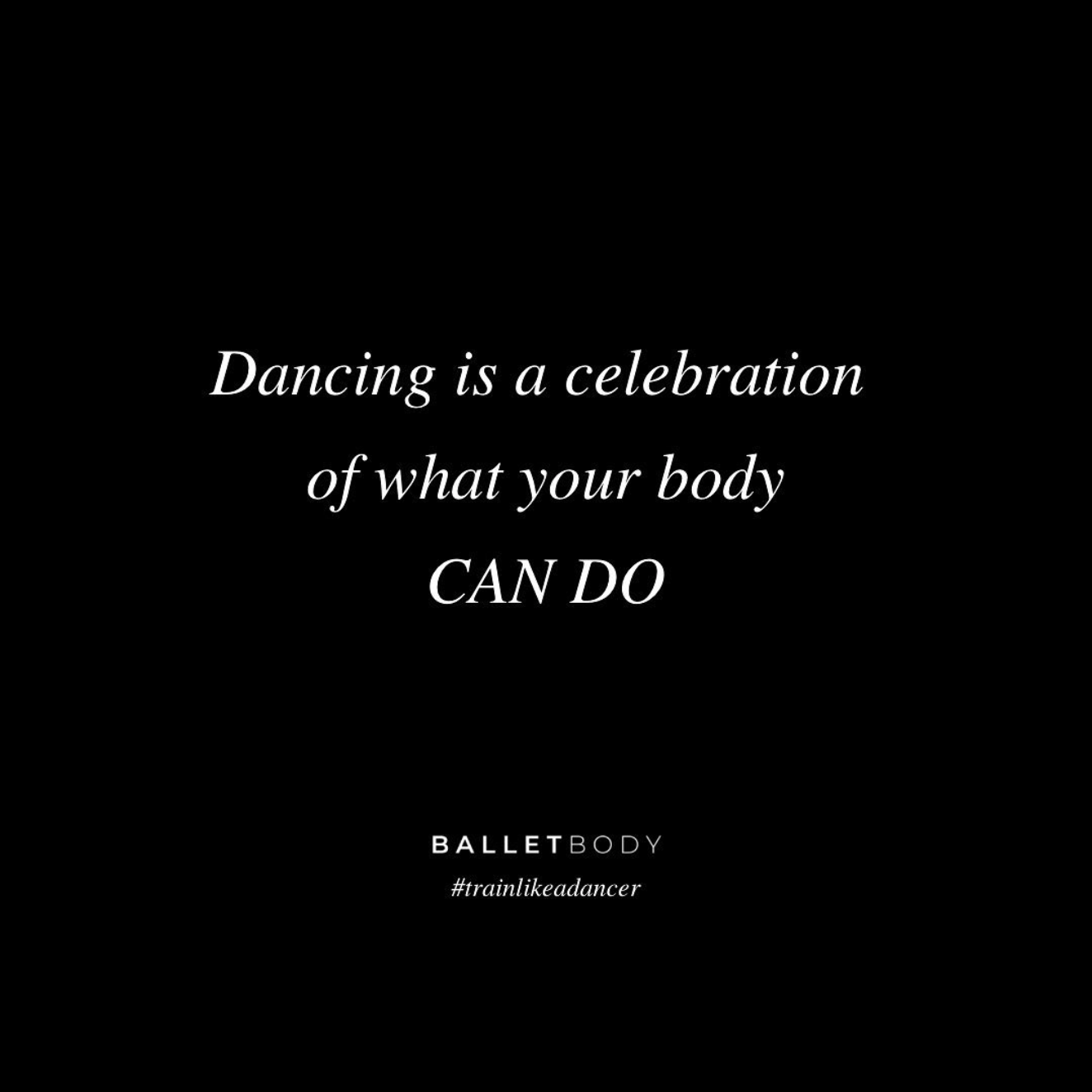 Image Quoting "Dancing is a celebration of what your body CAN DO"